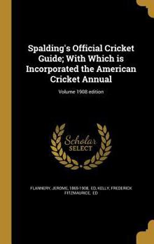 Hardcover Spalding's Official Cricket Guide; With Which is Incorporated the American Cricket Annual; Volume 1908 edition Book