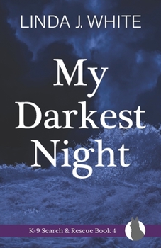 My Darkest Night - Book #4 of the K-9 Search and Rescue