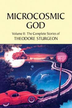 Paperback Microcosmic God: Volume II: The Complete Stories of Theodore Sturgeon Book