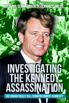 Paperback Investigating the Kennedy Assassination: Did Sirhan Really Kill Senator Robert Kennedy? Book