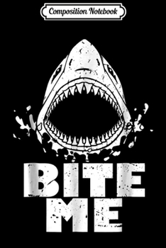 Composition Notebook: Vintage Shark - Bite Me - Shark  Journal/Notebook Blank Lined Ruled 6x9 100 Pages