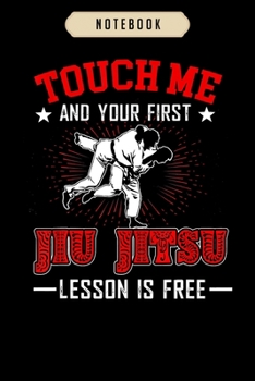 Paperback Notebook: Touch Me First Jiu Jitsu Lesson Is Free Brazilian BJJ Notebook-6x9(100 pages)Blank Lined Paperback Journal For Student Book