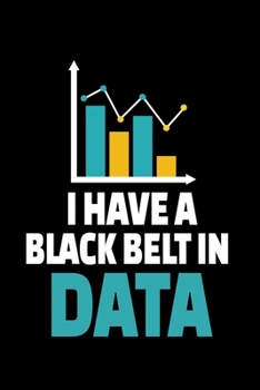 I Have A Black Belt In Data: Blank Lined Journal Gift For Computer Data Science Related People.