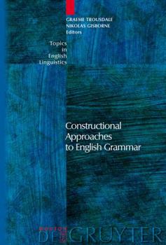Constructional Approaches to English Grammar - Book #57 of the Topics in English Linguistics [TiEL]