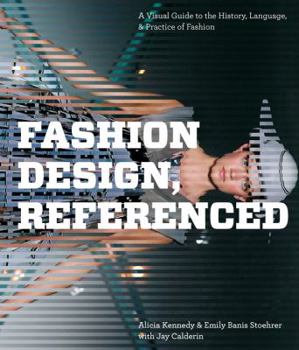 Hardcover Fashion Design, Referenced: A Visual Guide to the History, Language, and Practice of Fashion Book