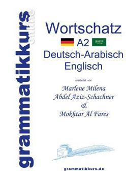 Paperback Wörterbuch A2 Deutsch-Arabisch-Englisch: Lernwortschatz + Grammatik + Gutschrift: 20 Unterrichtsstunden per Internet für die Integrations-Deutschkurs- [German] Book