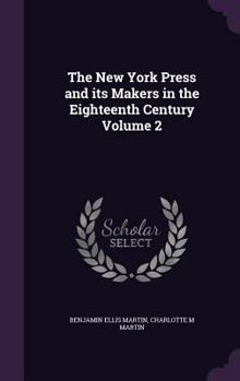 Hardcover The New York Press and its Makers in the Eighteenth Century Volume 2 Book