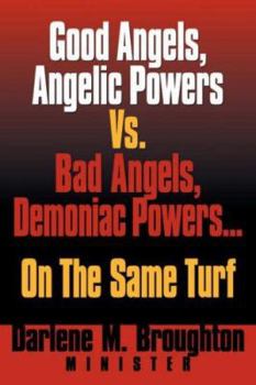 Paperback Good Angels, Angelic Powers vs. Bad Angels Demoniac Powers... on the Same Turf Book