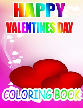 Happy Valentine Day Coloring Book: An Adult Coloring Book with Beautiful Flowers, Adorable Animals, and Romantic Heart Designs