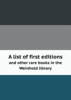 Paperback A list of first editions and other rare books in the Weinhold library Book