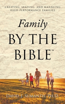 Family By the Bible(TM): Creating, Leading, and Managing High-performance Families