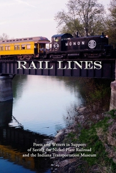 Paperback Rail Lines: Poets and Writers in Support of Saving the Nickel Plate Railroad and the Indiana Transportation Museum Book