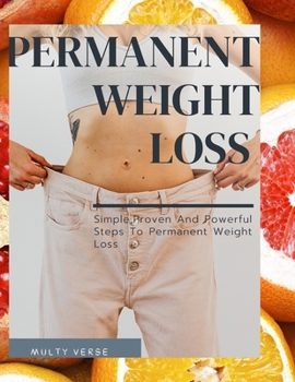 Paperback Permanent Weight Loss: Simple, Proven And Powerful Steps To Permanent Weight Loss Book