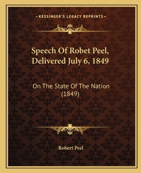 Speech Of Robet Peel, Delivered July 6, 1849: On The State Of The Nation