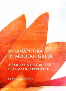 Hardcover Np-Anaphora in Modern Greek: A Partial Neo-Gricean Pragmatic Approach Book