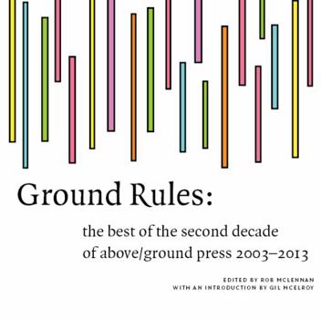 Paperback Ground Rules: The Best of Above/Ground Press 2003-2013 Book