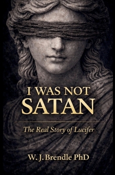 Paperback I Was Not Satan: The True Story of Lucifer Book
