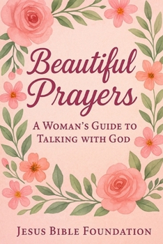 Beautiful Prayers: A Woman’s Guide to Talking with God (You Look Beautiful: A Three-Book Encouragement Series for Christian Women)