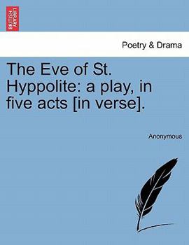 Paperback The Eve of St. Hyppolite: A Play, in Five Acts [In Verse]. Book