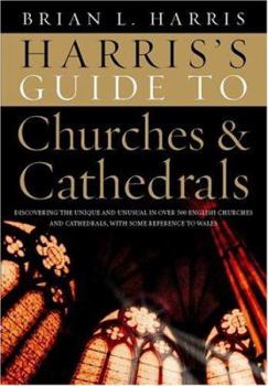 Hardcover Harris's Guide to Churches and Cathedrals: Discovering the Unique and Unusual in Over 500 Churches and Cathedrals Book