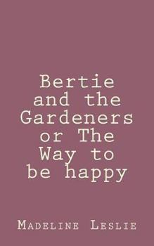 Paperback Bertie and the Gardeners or The Way to be happy Book