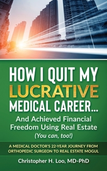 Paperback ow I Quit My Lucrative Medical Career and Achieved Financial Freedom Using Real Estate: (You Can, Too!) Book