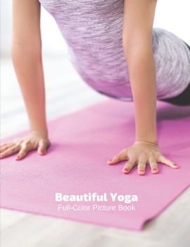 Paperback Beautiful Yoga Full-Color Picture Book: Yoga Picture Book Mindfulness - Meditation -Spiritual Healthy Body Book