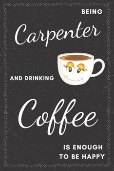 Paperback Carpenter & Drinking Coffee Notebook: Funny Gifts Ideas for Men/Women on Birthday Retirement or Christmas - Humorous Lined Journal to Writing Book