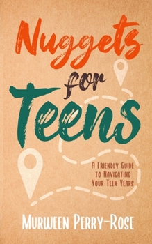 Paperback Nuggets for Teens: A Friendly Guide to Navigating Your Teens Years Book