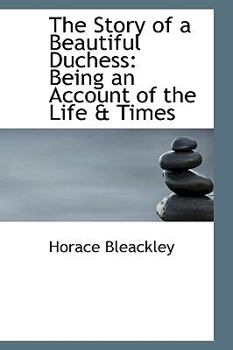 The Story of a Beautiful Duchess: Being an Account of the Life & Times