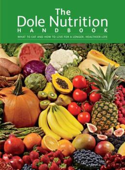 Hardcover The Dole Nutrition Handbook: What to Eat and How to Live for a Longer, Healthier Life Book