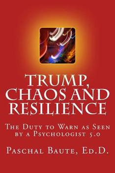 Paperback Trump Chaos and Resilience: The Duty to Warn as Seen By a Psychologist 5.0 Book
