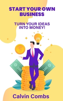 Paperback Start Your Own Business: Turn Your Ideas into Money! Book