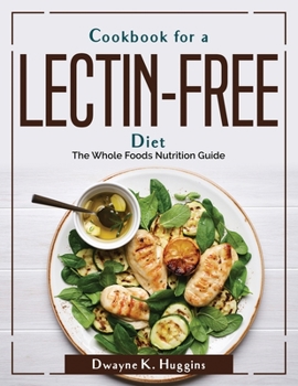 Paperback Cookbook for a Lectin-Free Diet: The Whole Foods Nutrition Guide Book