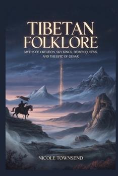 Tibetan Folklore: Myths of Creation, Sky Kings, Demon Queens, and the Epic of Gesar