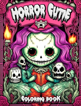 Paperback Horror Cutie Coloring Book: Unleashing Creativity Through Uniquely Charming and Spooky Illustrations Book