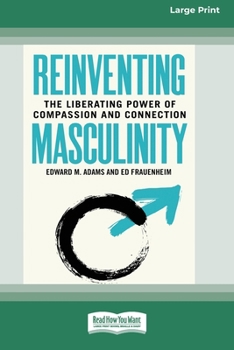 Paperback Reinventing Masculinity: The Liberating Power of Compassion and Connection [Standard Large Print 16 Pt Edition] Book