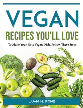 Paperback Vegan Recipes You'll Love: To Make Your First Vegan Dish, Follow These Steps Book