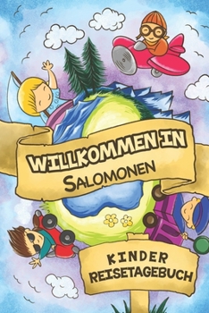 Willkommen in Salomonen Kinder Reisetagebuch: 6x9 Kinder Reise Journal I Notizbuch zum Ausfüllen und Malen I Perfektes Geschenk für Kinder für den Trip nach Salomonen () (German Edition)