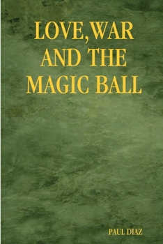 Love, War & The Magic Ball