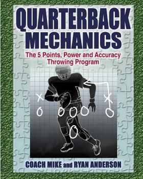 Quarterback Mechanics, the 5 Point Power and Accuracy Throwing Program