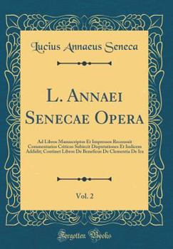 Hardcover L. Annaei Senecae Opera, Vol. 2: Ad Libros Manuscriptos Et Impressos Recensuit Commentarios Criticos Subiecit Disputationes Et Indicem Addidit; Contin [Latin] Book