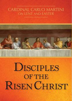 Paperback Disciples of the Risen Christ: Cardinal Carlo Martini on Lent and Easter Book