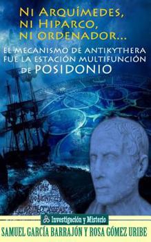 Ni Arqu�medes, ni Hiparco, ni ordenador...: El mecanismo de Antikythera fue la estaci�n multifunci�n de Posidonio