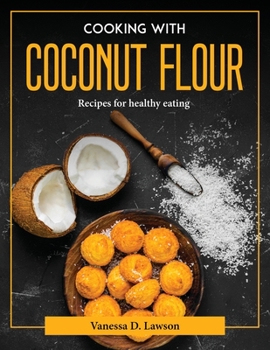 Paperback Cooking with Coconut Flour: Recipes for healthy eating Book