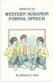 Aspects of Western Subanon Formal Speech (Summer Institute of Linguistics and the University of Texas at Arlington Publications in Linguistics, vol 81)