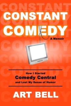 Hardcover Constant Comedy: How I Started Comedy Central and Lost My Sense of Humor Book