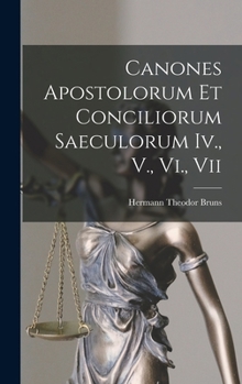 Hardcover Canones Apostolorum Et Conciliorum Saeculorum Iv., V., Vi., Vii Book