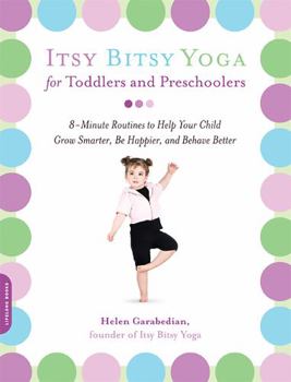 Paperback Itsy Bitsy Yoga for Toddlers and Preschoolers: 8-Minute Routines to Help Your Child Grow Smarter, Be Happier, and Behave Better Book