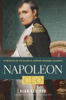 Hardcover Napoleon, CEO: 6 Principles to Guide & Inspire Modern Leaders Book